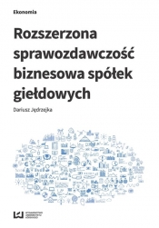 Rozszerzona sprawozdawczość biznesowa spółek giełdowych - Jędrzejka Dariusz