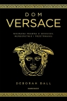 Dom Versace. Nieznana prawda o geniuszu, morderstwie i przetrwaniu Ball Deborah
