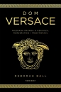Dom Versace. Nieznana prawda o geniuszu, morderstwie i przetrwaniu - Deborah Ball