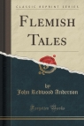 Flemish Tales (Classic Reprint) Anderson John Redwood