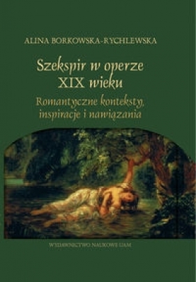 Szekspir w operze XIX wieku - Borkowska-Rychlewska Alina