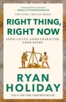 Right Thing, Right Now Ryan Holiday