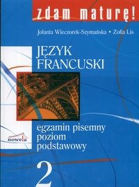 Zdam maturę 2 Język francuski Egzamin pisemny Poziom podstawowy + CD