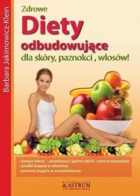 Diety odbudowujące dla skóry, paznokci, włosów - Barbara Jakimowicz-Klein