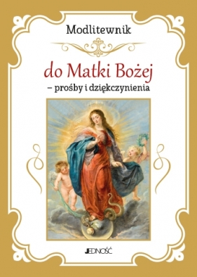 Modlitewnik do Matki Bożej - prośby i dziękczynienia - Opracowanie zbiorowe