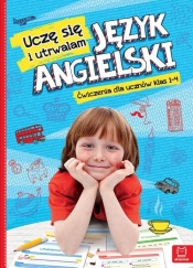 Uczę się i utrwalam - Język angielski. Ćwiczenia dla uczniów klas 1-4