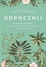 Odpocznij. 5 życiowych lekcji dla zabieganych.. Agnieszka Michalska-Rechowicz