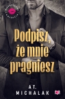 Podpisz, że mnie pragniesz AT. Michalak