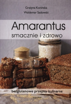 Amarantus smacznie i zdrowo - Konińska Grażyna, Sadowski Waldemar