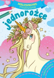 Maluszkowe malowanie. Jednorożce - Opracowanie zbiorowe