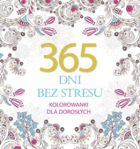 365 dni bez stresu. Kolorowanki dla dorosłych - Elżbieta Adamska