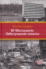 W Warszawie. Odkrywanie miasta Mirosław Sznajder