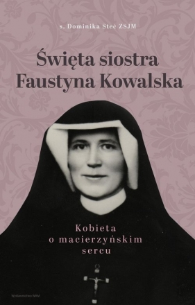 Święta siostra Faustyna Kowalska - Stec Dominika