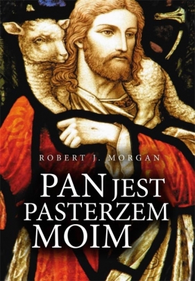 Pan jest pasterzem moim - Morgan Robert J.