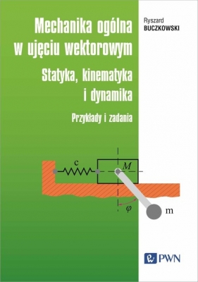 Mechanika ogólna w ujęciu wektorowym - Ryszard Buczkowski