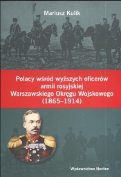 Polacy wśród wyższych oficerów armii rosyjskiej Warszawskiego Okręgu Wojskowego 1865 -1914