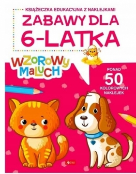 Wzorowy maluch. Zabawy dla 6-latka - Opracowanie zbiorowe