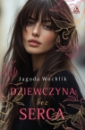 Dziewczyna bez serca Jagoda Wochlik