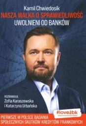 Nasza walka o sprawiedliwość. Uwolnieni od banków - Kamil Chwiedosik