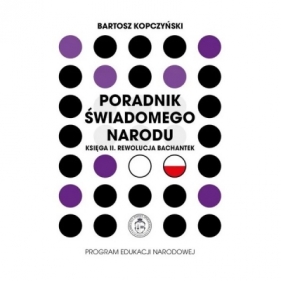 Poradnik świadomego narodu. Księga II. Rewolucja bachantek - Bartosz Kopczyński