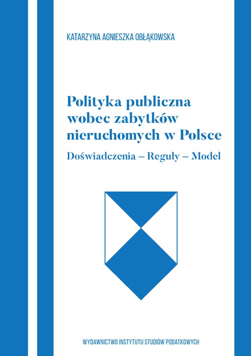 Polityka publiczna wobec zabytków nieruchomych w Polce Doświadczenia-Reguły-Model