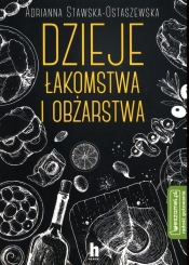 Dzieje łakomstwa i obżarstwa - Adrianna Ewa Stawska-Ostaszewska