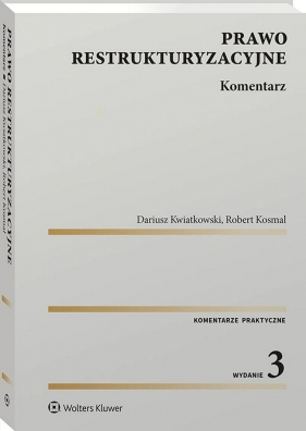 Prawo restrukturyzacyjne. Komentarz - Dariusz Kwiatkowski, Robert Kosmal