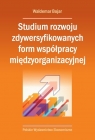 Studium rozwoju zdywersyfikowanych form współpracy międzyorganizacyjnej Waldemar Bojar