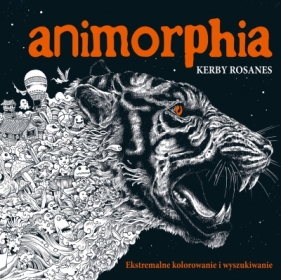 Animorphia. Ekstremalne kolorowanie i wyszukiwanie - Kerby Rosanes