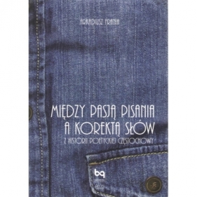 Między pasją pisania a korektą słów. Z historii poetyckiej Częstochowy - Arkadiusz Frania