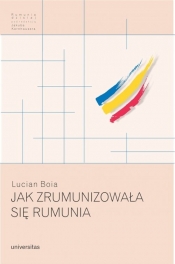 Jak zrumunizowała się Rumunia - Boia Lucian
