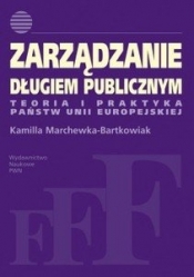 Zarządzanie długiem publicznym,Teoria i praktyka państw Unii Europejskiej - Kamila Marchewka-Bartkowiak