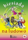 Biesiada na ludowo. Część 4 z zapisem nutowym i harmonizacją Krzysztof Nowak, Ziemowit Pawlisz, Jerzy Reiser