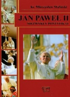 Jan Paweł II Niezwykły pontyfikat - Maliński Mieczysław