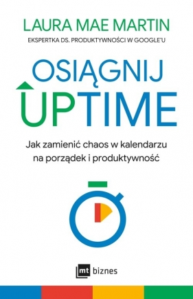 Osiągnij UPTIME. Jak zamienić chaos w kalendarzu na porządek i produktywność - Laura Martin