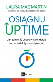 Osiągnij UPTIME. Jak zamienić chaos w kalendarzu na porządek i produktywność - Laura Martin