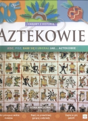 Aztekowie Zabawy z historią - Fiona Macdonald