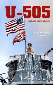 U-505. Prawda o wojnie na morzu - Grześkowiak Łukasz