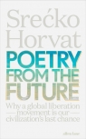 Poetry from the Future Why a Global Liberation Movement Is Our Horvat Srecko