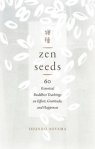 Zen Seeds: 60 Essential Buddhist Teachings on Effort, Gratitude, and Happiness Shundo Aoyama