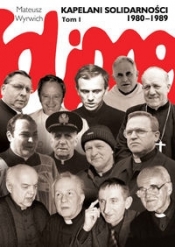 Kapelani Solidarności 1980-1989. Tom 1 - Mateusz Wyrwich