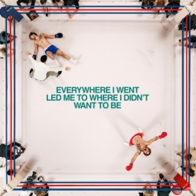 Everywhere I Went, Led Me To Where I Didn't Want To Be