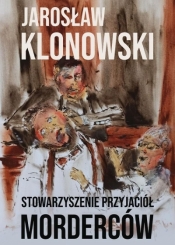 Stowarzyszenie Przyjaciół Morderców - Jarosław Klonowski