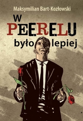 W Peerelu było lepiej - Bart-Kozłowski Maksymilian<br />