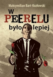 W Peerelu było lepiej - Bart-Kozłowski Maksymilian<br />