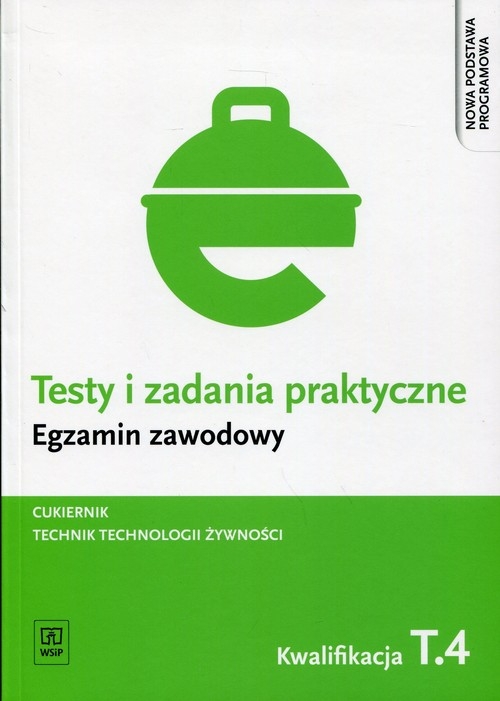 Testy i zadania praktyczne. Egzamin zawodowy. Technik technologii żywności/cukiernik. T.4. Produkcja wyrobów cukierniczych