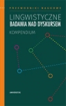 Przewodniki Naukowe. Lingwistyczne badania nad dyskursem. Kompendium Waldemar Czachur, Rejter Artur, Marta Wójcicka