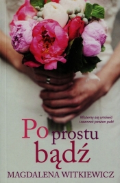 Po prostu bądź - Magdalena Witkiewicz