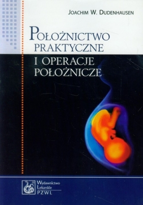 Położnictwo praktyczne i operacje położnicze - Joachim W. Dudenhausen