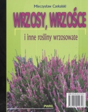 Wrzosy, wrzośce i inne rośliny wrzosowate - Czekalski Mieczysław